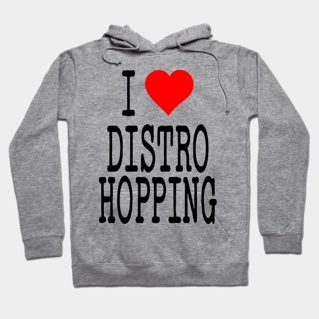 I Love Distro Hopping Hoodie by the gulayfather